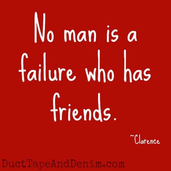 Can you guess which Christmas movies these quotes came from? Find a list of my favorites at DuctTapeAndDenim.com | "No man is a failure who has friends." It's a Wonderful Life