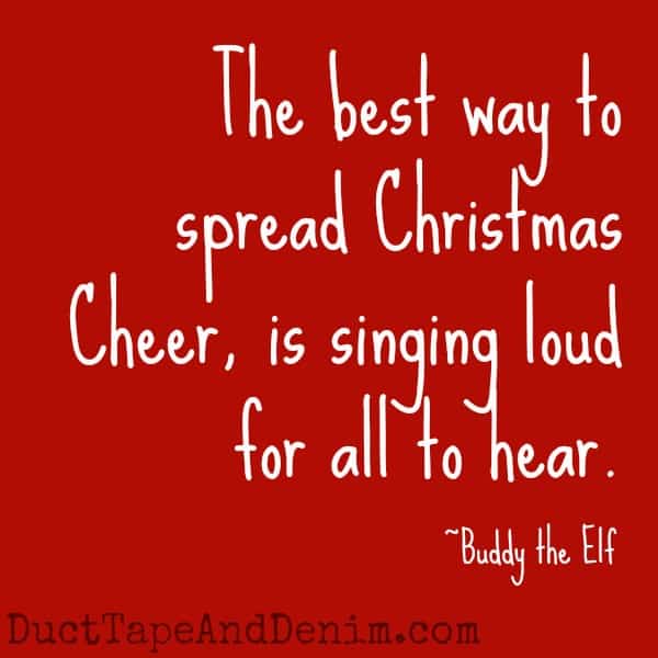 Can you guess which Christmas movies these quotes came from? Find a list of my favorites at DuctTapeAndDenim.com | "The best way to spread Christmas cheer, is singing loud for all to hear." Buddy the Elf