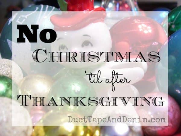 No Christmas before Thanksgiving | DuctTapeAndDenim.com