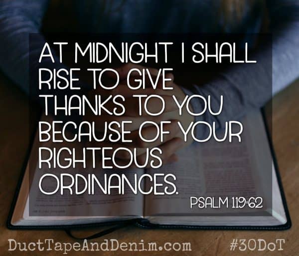 Psalm 119:62 - I shall rise to give thanks to you. Join 30 Days of Thanksgiving with DuctTapeAndDenim.com