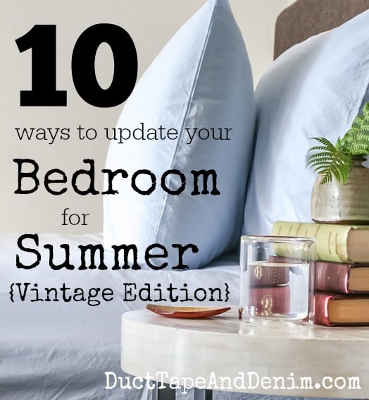 10 ways to update your bedroom for summer using vintage pieces. Easy, inexpensive home decor ideas